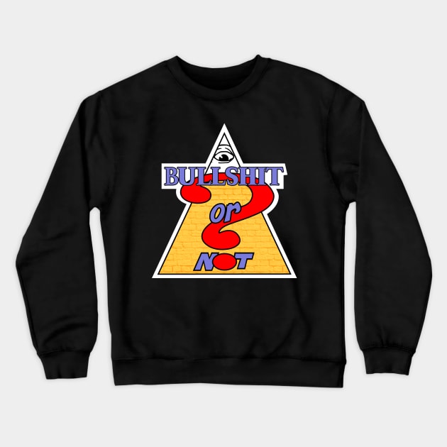 Bullshit or Not Crewneck Sweatshirt by ZippyFraggle1